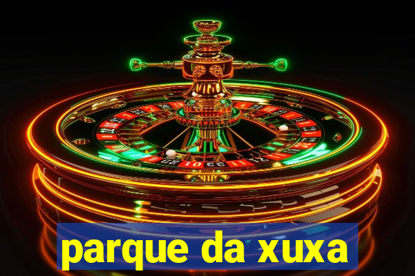 parque da xuxa